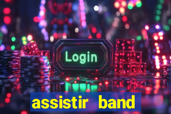 assistir band online ao vivo gratis